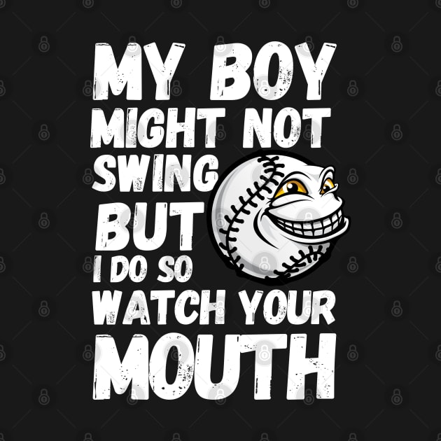 my boy might not always swing but i do so watch your mouth by hsayn.bara