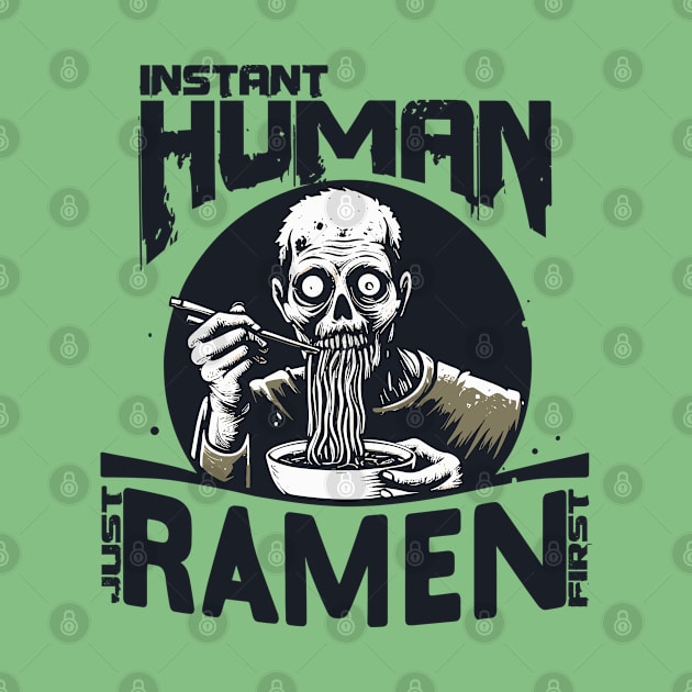 Zombie eating ramen - Instant human, just ramen first by PrintSoulDesigns