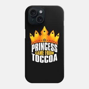 Princess Came From Toccoa, Toccoa Georgia Phone Case