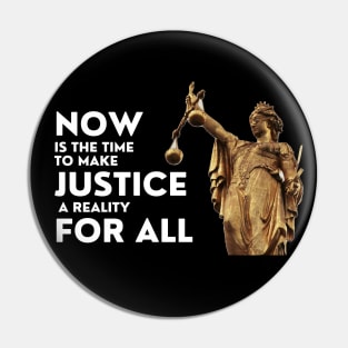 Now Is The Time To Make Justice A Reality For All Pin