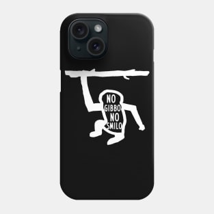 No gibbon no smile environmental protection saying Phone Case