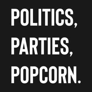 POLITICS, PARTIES. POPCORN T-Shirt