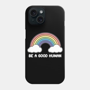 Be A Good Human - Rainbow Design - White Print Phone Case