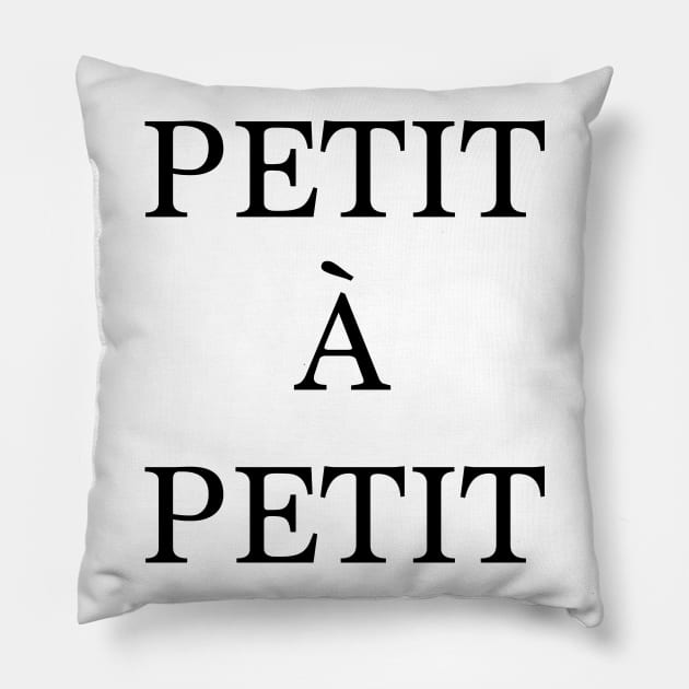 Petit à petit - french quote Pillow by peggieprints