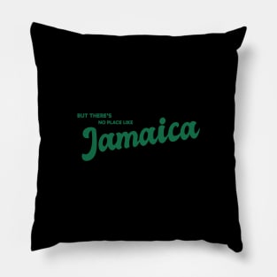 But There's No Place Like Jamaica Pillow