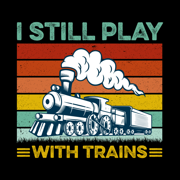 I Still Play With Trains Retro by LawrenceBradyArt