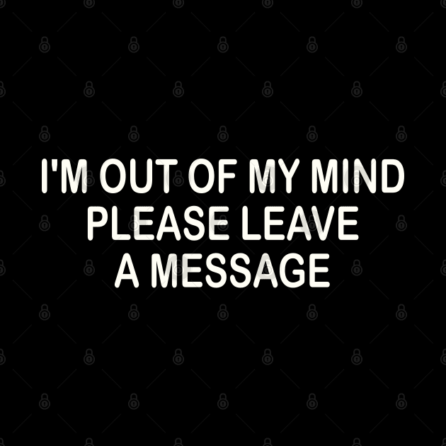 i'm out of my mind please leave a message by mdr design