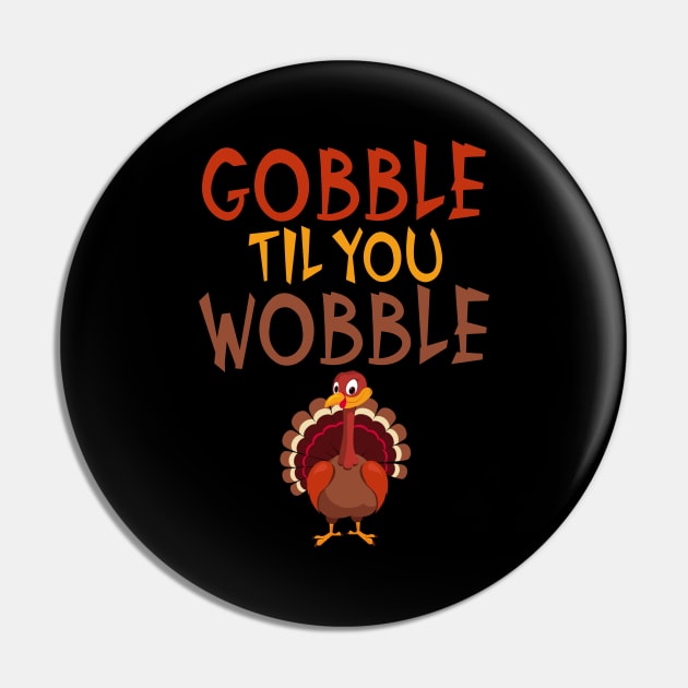Funny Thanksgiving Gobble Til You Wobble Turkey Pin by theperfectpresents