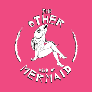 The Other Kind of Mermaid T-Shirt