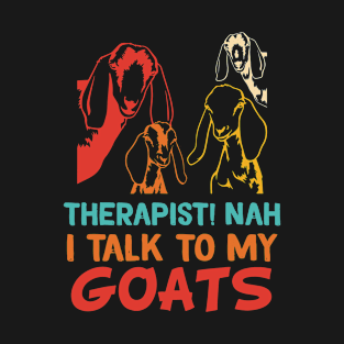 Therapist! Nah I Talk To My Goats T-Shirt
