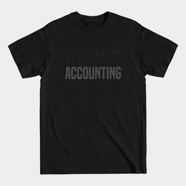 Discover Economics Accounting - Economics Accounting - T-Shirt