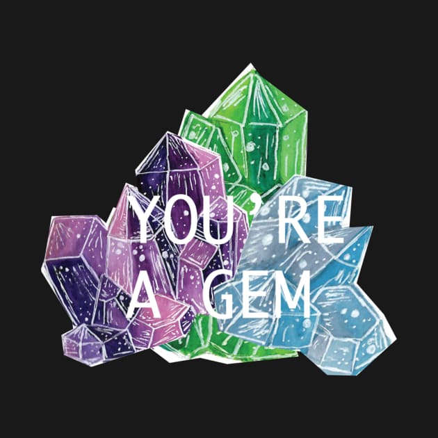 You're A Gem- Gems and Minerals by Richardsonh25