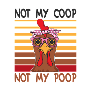Not My Coop Not My Poop Poultry Hen T-Shirt