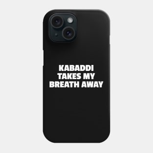 Kabaddi Takes My Breath Away Phone Case