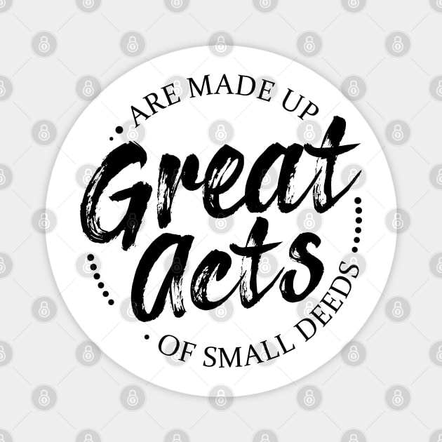 Great Acts Are Made Of Small Deeds – Mind Power Grow