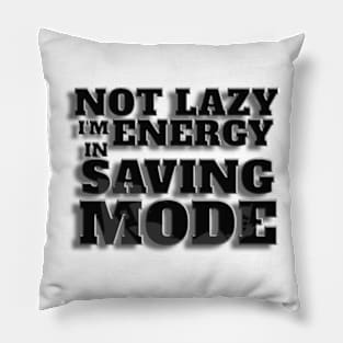 not lazy am in energy saving mode Pillow