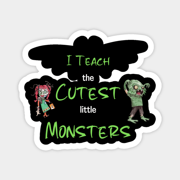 I Teach The Cutest Little Monsters Magnet by The Studio Style