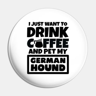 I just want to drink coffee and pet my German Hound Pin