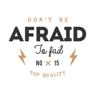 Don't Be Afraid To Fail T-Shirt