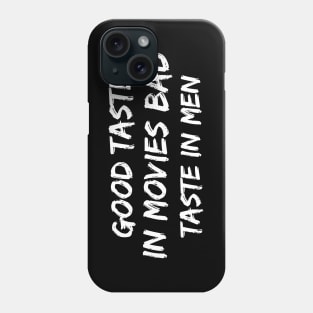 Good taste in Movies bad taste in Men Phone Case