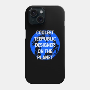 Coolest Teepublic Designer on the Planet Phone Case