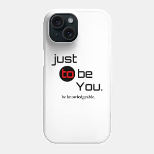 be Knowledgeable. Phone Case