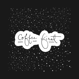 Coffee First T-Shirt