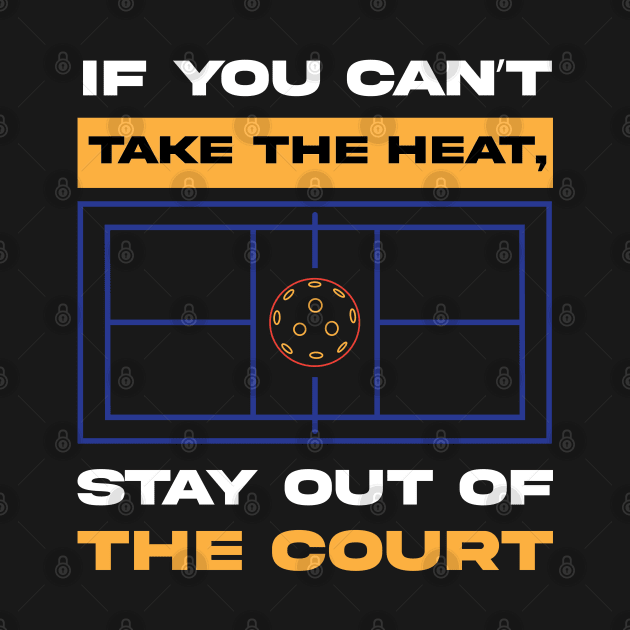 If you cant take the Heat Stay of the Court Pickleball by Riffize