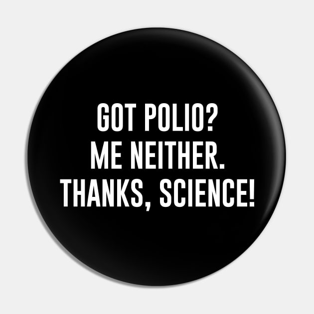 Got Polio Me Neither Thanks Science Pin by illusionerguy