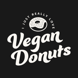 I Just Really Love Vegan Donuts T-Shirt