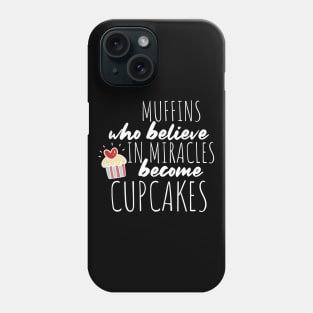 Muffins Who Believe in Miracles Become Cupcakes for Baker Phone Case