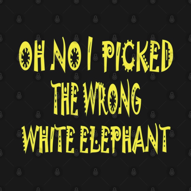 On no i picked the wrong white elephant t-shirt by Mirak-store 