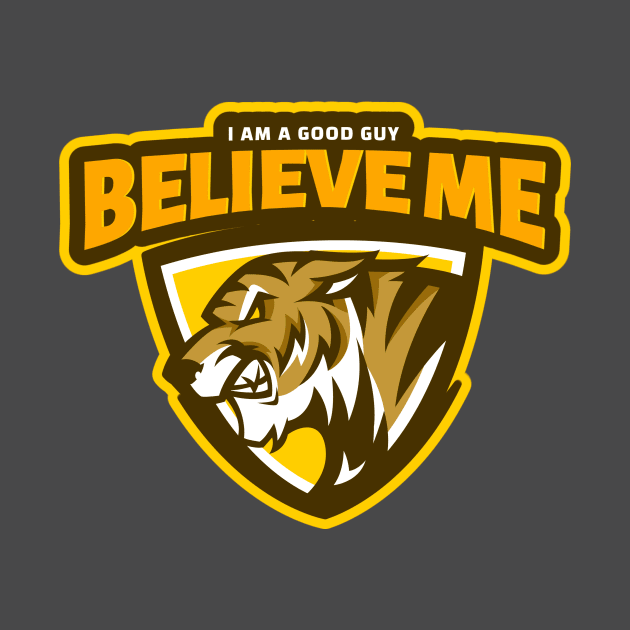 Believe Me - I Am A Good Guy by Smart Life Cost