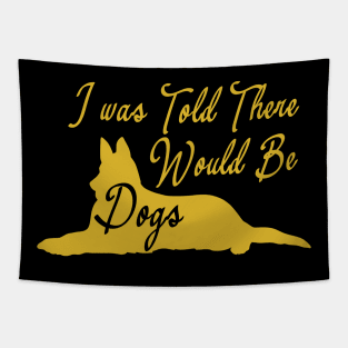 I was Told There Would Be Dogs Tapestry