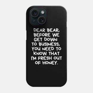 I'm fresh out of honey. Phone Case