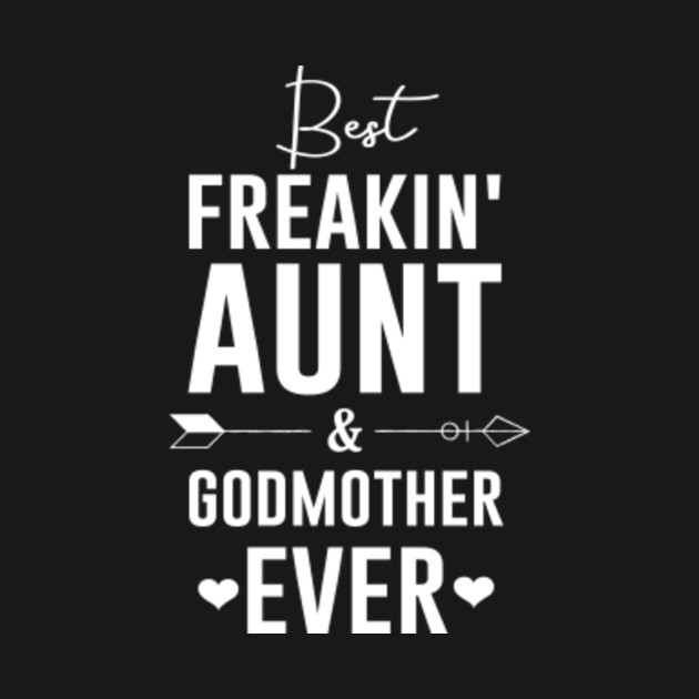 Disover Best Freakin' Aunt And Godmother Ever - Godmother - T-Shirt