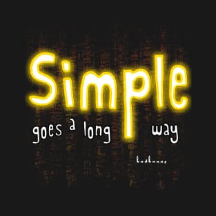 Simple goes a long way T-Shirt