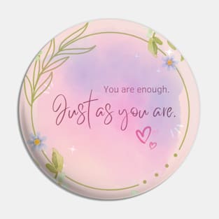 You are enough. Just as you are. Pin