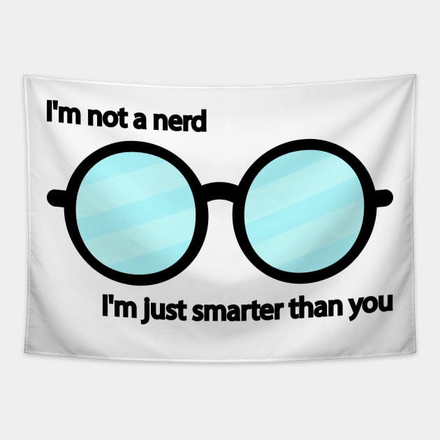 I'm not a nerd I'm just smarter than you Tapestry by It'sMyTime