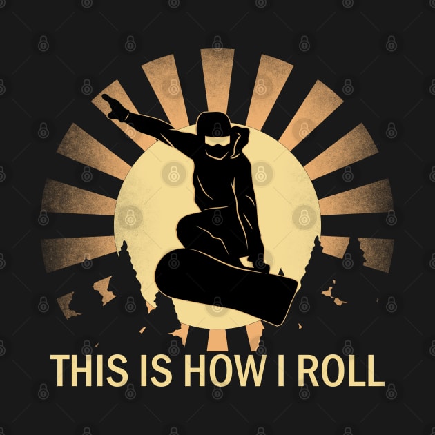 Retro Snowboard This Is How I Roll Snowboarding Silhouette Design by alcoshirts