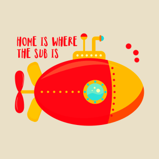 Submarine Lover Gift: Home Is Where The Sub Is T-Shirt