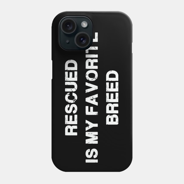 Rescued is my Favorite Breed Phone Case by FontfulDesigns