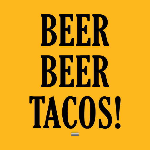 Beer and Tacos by No1YellowSoul