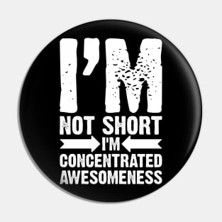 I'm Not Short, I'm Concentrated Awesomeness Pin