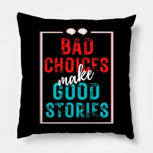 Bad Choices Make Good Stories Pillow