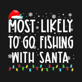 Most likely to go fishing with Santa T-Shirt