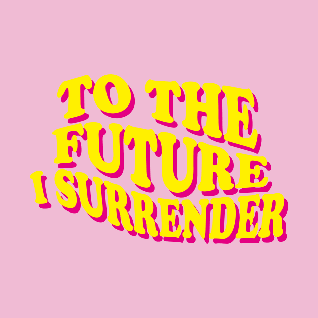 To The Future I Surrender by heytiyok