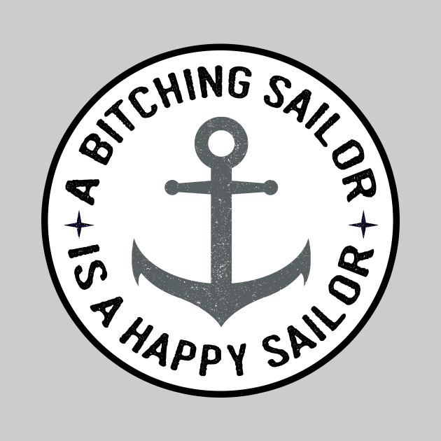 Grey Anchor Bitching Sailor is a Happy Sailor by HighBrowDesigns