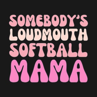 Somebody's Loudmouth Softball Mama Mothers Day Groovy Mom T-Shirt