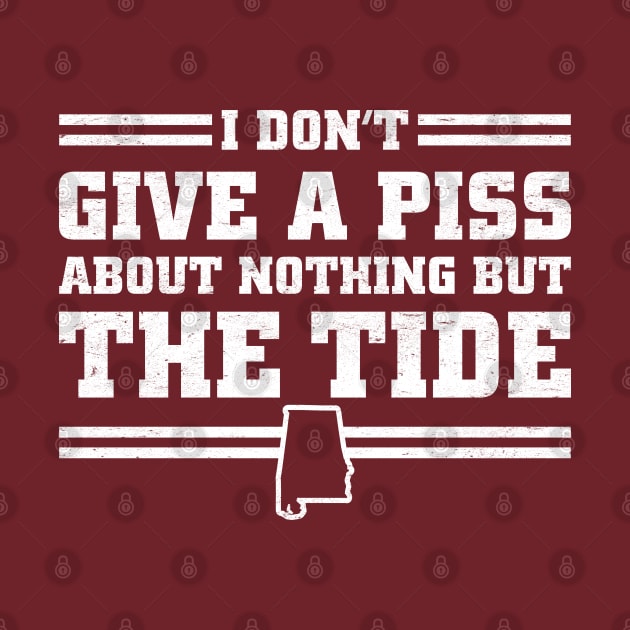 I Don't Give A Piss About Nothing But The Tide: Funny Alabama Football by TwistedCharm